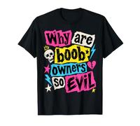 Why are Boob Owners So Evil Funny Sarcastic Meme Adult Humour T-Shirt