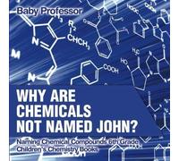Why Are Chemicals Not Named John? Naming Chemical Compounds 6th Grade Children's Chemistry Books