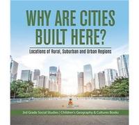 Why Are Cities Built Here Locations of Rural Suburban and Urban Regions 3rd Grade Social Studies Childrens Geography amp Cultures Books - Baby Professor - Baby ProfessorBaby Professor (Auteur)