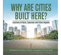 Why Are Cities Built Here? Locations Of Rural, Suburban And Urban Regions 3rd Grade Social Studies Children's Geography & Cultures Books