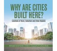 Why Are Cities Built Here? Locations Of Rural, Suburban And Urban Regions 3rd Grade Social Studies Children's Geography & Cultures Books