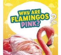 Why Are Flamingos Pink by Nancy Dickmann Nancy Dickmann (Auteur)