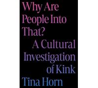 Why Are People Into That?