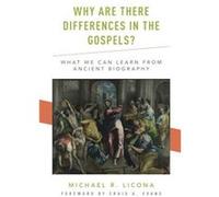 Why Are There Differences in the Gospels - Evans Craig A. John Bisagno Distinguished Professor of Christian Origins and Dean of the School of Christian Th Evans Craig A. John Bisagno Distinguished Pro