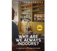 Why Are We Always Indoors by Paul Armstrong Paul Armstrong (Auteur)