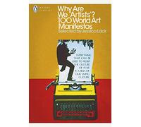Why Are We 'Artists'?: 100 World Art Manifestos