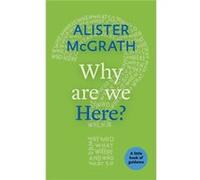 Why Are We Here?: A Little Book Of Guidance (Paperback) Alister Mcgrath, Dd Dphil (Auteur)