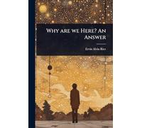 Why are we Here? An Answer
