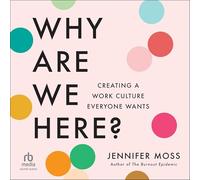 Why Are We Here?: Creating a Work Culture Everyone Wants