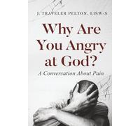 Why Are You Angry at God?: A Conversation About Pain