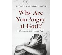 Why Are You Angry at God?: A Conversation About Pain