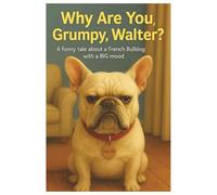 Why Are you Grumpy, Walter?: A Cozy Tale About Turning Grumps Into Giggles. A Funny Feelings Book for Kids Ages 3-7.