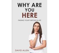 Why Are You Here?: Finding your purpose in life.
