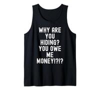 Why are You Hiding You Owe me Money Sarcastic Humour Men Débardeur