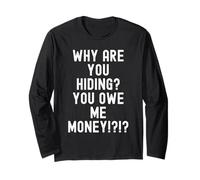 Why are You Hiding You Owe me Money Sarcastic Humour Men Manche Longue