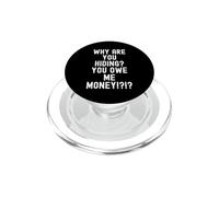 Why are You Hiding You Owe me Money Sarcastic Humour Men PopSockets PopGrip pour MagSafe