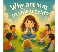 Why Are You in This World?