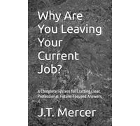 Why Are You Leaving Your Current Job?: A Complete System for Crafting Clear, Professional, Future-Focused Answers