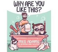 Meg Adams – Why Are You Like This ? – Recueil de comics ArtbyMoga