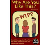 Why Are You Like This?: Stop Self-Sabotage, Break Toxic Patterns, and Realize Why You Do Dumb Stuff (censored version)