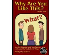 Why Are You Like This?: Stop Self-Sabotage, Break Toxic Patterns, and Realize Why You Do Dumb Things (censored version)