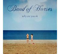BAND OF HORSES - WHY ARE YOU OKAY CD NEUF