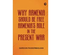 Why Armenia Should Be Free: Armenia's Role in the Present War