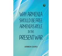 Why Armenia Should Be Free: Armenia's Role in the Present War