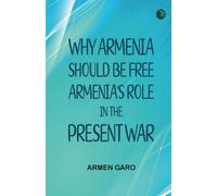 Why Armenia Should Be Free: Armenia's Role in the Present War