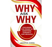 WHY AS WHY?: EXPLORING THE POWER OF QUESTIONS, CURIOSITY, AND MEANING