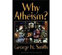 Why Atheism by George H. Smith George H. Smith (Auteur)