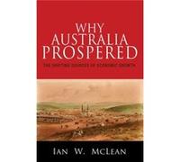 Why Australia Prospered: The Shifting Sources Of Economic Growth (The Princeton Economic History Of The Western World) (Paperback) Ian W Mclean, (Auteur)