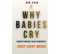Why Babies Cry: Understanding Your Newborn's First Eight Weeks-One Cry at a Time
