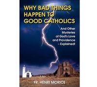 Why Bad Things Happen to Good Catholics Henri Morice (Auteur)
