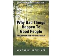 Why Bad Things Happen To Good People And What Can Be Done About It