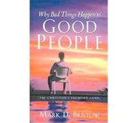 Why Bad Things Happen To Good People Mark, D. Bristow (Auteur)