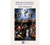 Why be Catholic: Witnesses to the truth