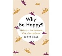 Why Be Happy by Scott Haas Scott Haas (Auteur)