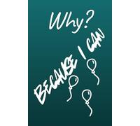 Why Because I Can: Positive Quote Journal, motivational notebook journal,inspirational & motivational notebook journal