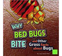Why Bed Bugs Bite And Other Gross Facts About Bugs