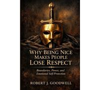 Why Being Nice Makes People Lose Respect: Psychological Advantage, Dominance, Social Standing and Emotional Self-Protection