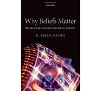 Why Beliefs Matter: Reflections on the Nature of Science Davies, E Brian (Auteur)