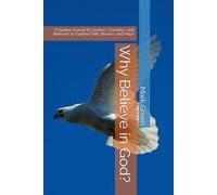 Why Believe in God?: A Guided Journal for Seekers, Doubters, and Believers to Explore Faith, Reason, and Hope