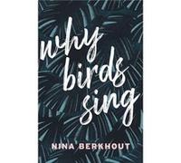 Why Birds Sing by Nina Berkhout Nina Berkhout (Auteur)