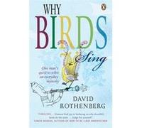 WHY BIRDS SING: ONE MAN'S QUEST TO SOLVE AN EVERYDAY MYSTERY ROTHENBERG DAVID (Auteur)