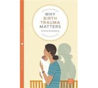 Why Birth Trauma Matters by Emma Svanberg Unknown (Auteur)