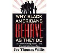 Why Black Americans Behave As They Do Jay Thomas Willis (Auteur)