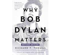 Why Bob Dylan Matters, Revised Edition: A Harvard Scholar's Compelling Case for the Nobel Winner's Place in Classical Literature
