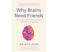 Why Brains Need Friends: The neuroscience of social connection - and why we all need more