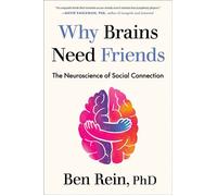 Why Brains Need Friends The Neuroscience of Social Connection - Ben Rein PhD - Avery - ebook (ePub) - Livre